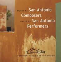 Works by San Antonio Composers Performed by San Antonio Performers